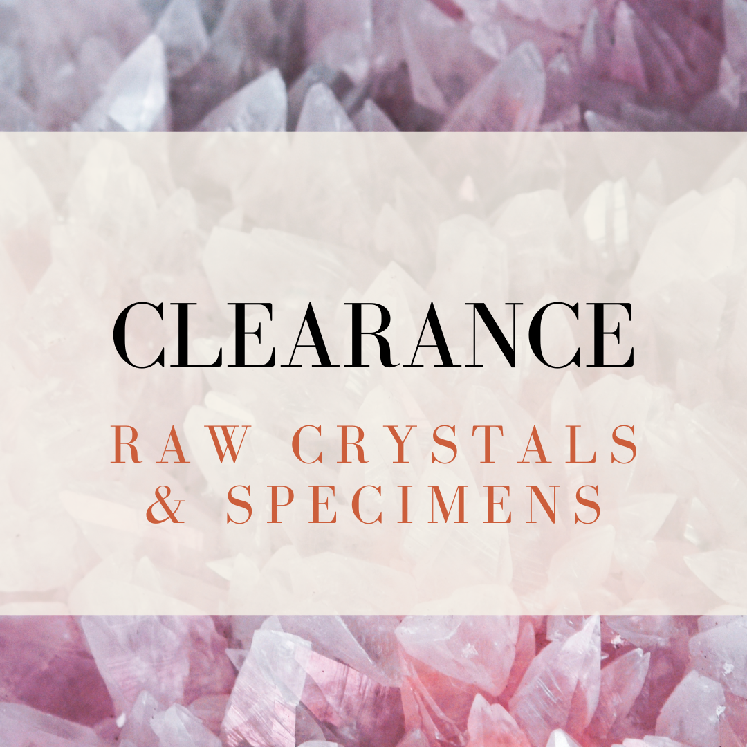 CLEARANCE | Crystal Specimens and Raw